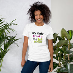 Its only freaky the 1st time Unisex t-shirt